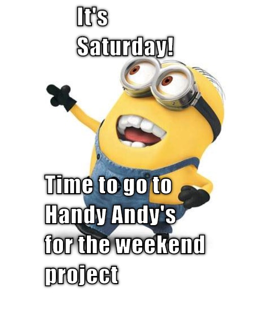 Handy Andy weekend project It's saturday time to go to Handy Andy's for the weekend project. CRAMEMS MEMES