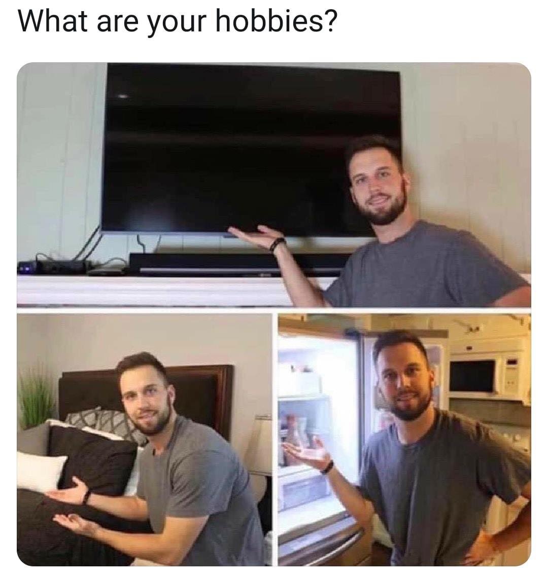 What are your hobbies?  CRAMEMS MEMES