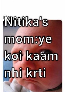 Mom and daughter Mom says.... Nitika koi kaam nhi krti
Nitika..... Saara kaam krna ke baad bhi mummy bolte rhte hai CRAMEMS MEMES
