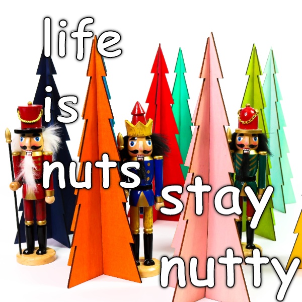 Life is Nuts. Get Nutty nutcrackers to keep us nutty for the holidays CRAMEMS MEMES